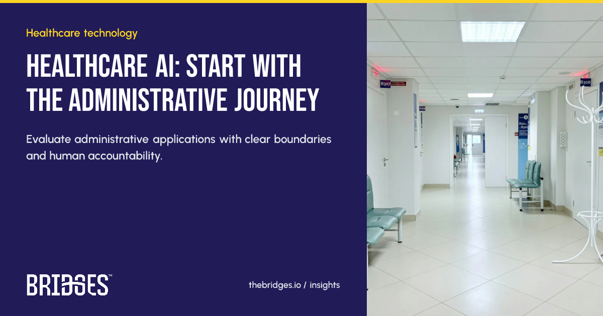 Bridges insight: Healthcare AI: start with the administrative journey