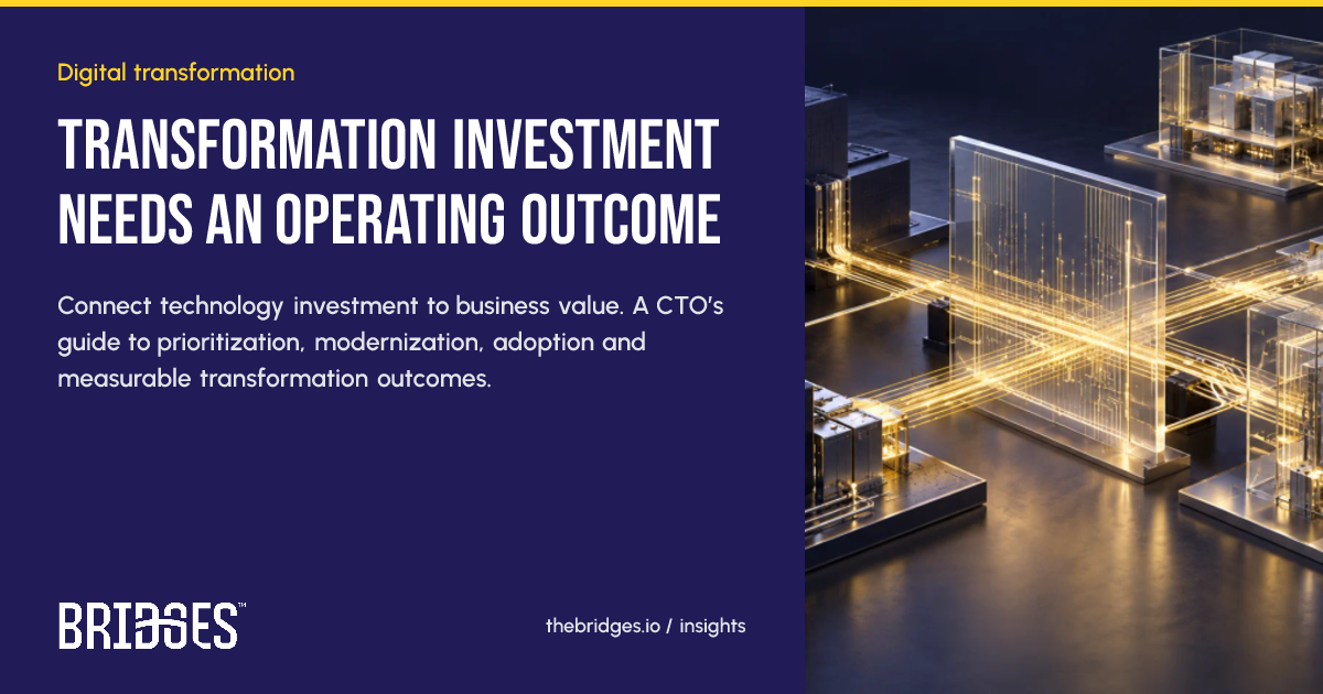 Bridges insight: Transformation investment needs an operating outcome