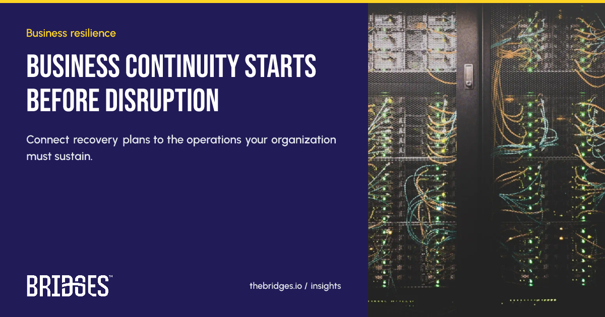 Bridges insight: Business continuity starts before disruption